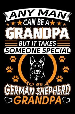 Book cover for Any Man Can Be A Grandpa But It Takes Someone Special To Be A German Shepherd Grandpa