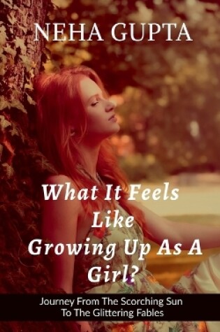 Cover of What It Feels Like Growing Up As a Girl ?