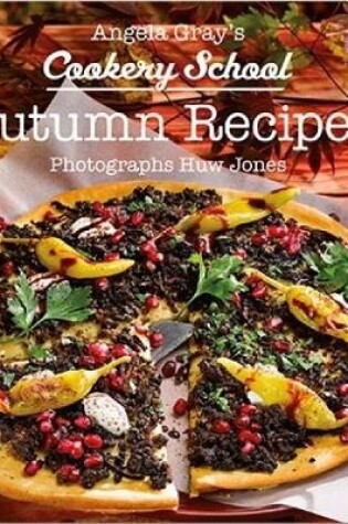 Cover of Angela Gray's Cookery School: Autumn Recipes