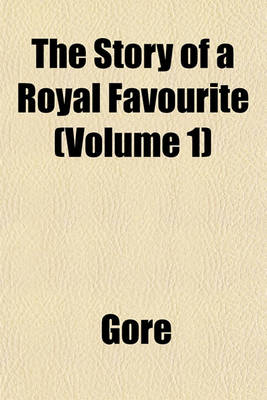 Book cover for The Story of a Royal Favourite (Volume 1)