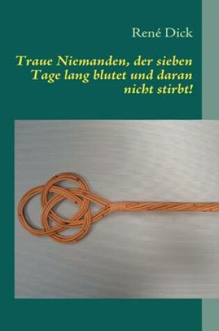 Cover of Traue Niemanden, der sieben Tage lang blutet und daran nicht stirbt!