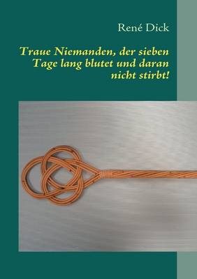 Book cover for Traue Niemanden, der sieben Tage lang blutet und daran nicht stirbt!