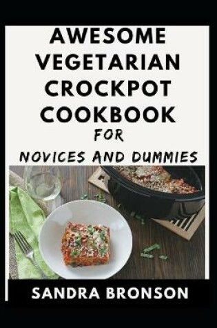 Cover of Awesome Vegetarian Crockpot Cookbook For Novices And Dummies