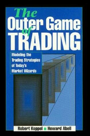 Cover of The Outer Game of Trading: Modeling the Trading Strategies of Today's Market Wizard