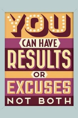 Cover of You Can Have Results or Excuses Not Both