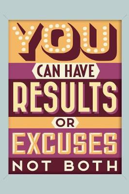 Book cover for You Can Have Results or Excuses Not Both