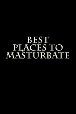 Cover of Best Places to Masturbate