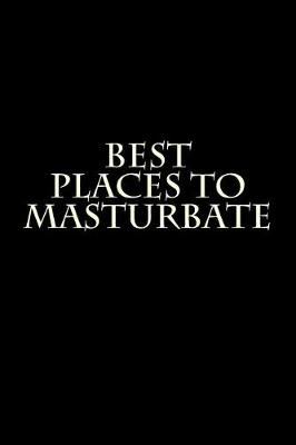 Book cover for Best Places to Masturbate