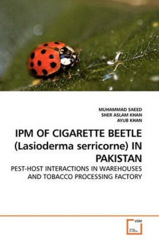 Cover of IPM OF CIGARETTE BEETLE (Lasioderma serricorne) IN PAKISTAN