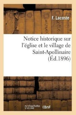 Cover of Notice Historique Sur l'Eglise Et Le Village de Saint-Apollinaire, (Ed.1896)