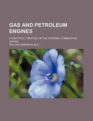 Book cover for Gas and Petroleum Engines; A Practical Treatise on the Internal Combustion Engine