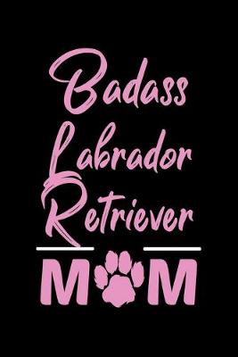 Book cover for Badass Labrador Retriever Mom