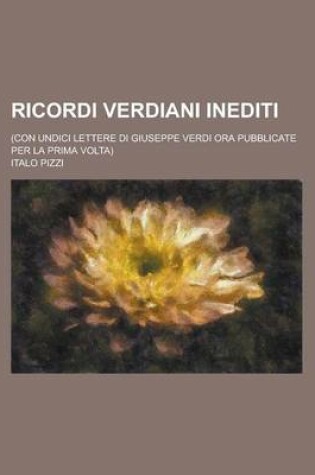 Cover of Ricordi Verdiani Inediti; (Con Undici Lettere Di Giuseppe Verdi Ora Pubblicate Per La Prima VOLTA)