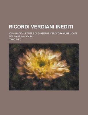 Book cover for Ricordi Verdiani Inediti; (Con Undici Lettere Di Giuseppe Verdi Ora Pubblicate Per La Prima VOLTA)