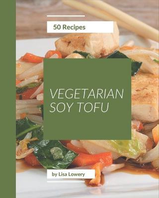 Book cover for 50 Vegetarian Soy Tofu Recipes