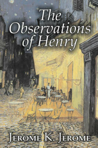 Cover of The Observations of Henry by Jerome K. Jerome, Fiction, Classics, Literary, Historical