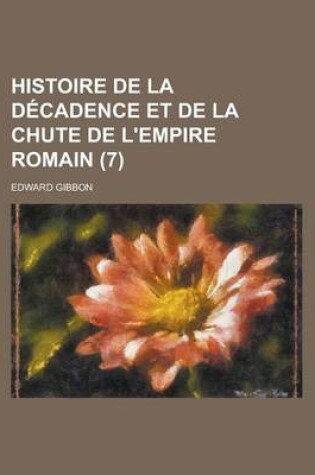 Cover of Histoire de La Decadence Et de La Chute de L'Empire Romain (7)