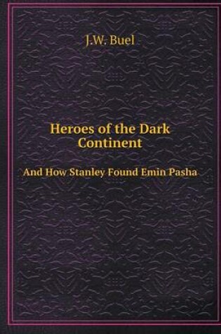 Cover of Heroes of the Dark Continent And How Stanley Found Emin Pasha