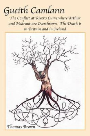 Cover of Gueith Camlann: the Conflict at River's Curve Where Arthur and Medraut are Overthrown: the Death is in Britain and Ireland