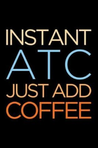 Cover of Instant Atc Just Add Coffee