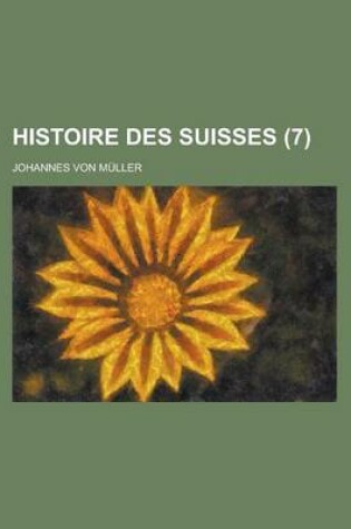 Cover of Histoire Des Suisses (7 )