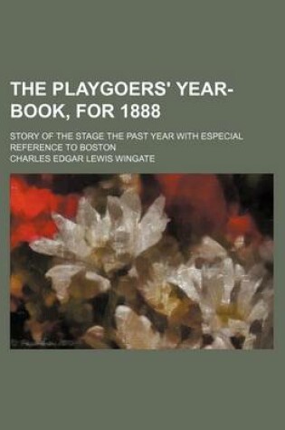 Cover of The Playgoers' Year-Book, for 1888; Story of the Stage the Past Year with Especial Reference to Boston