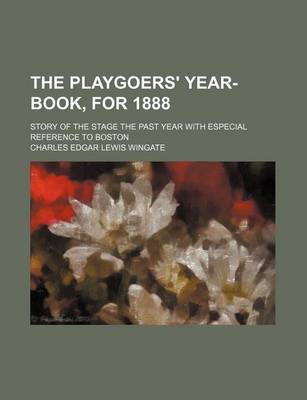 Book cover for The Playgoers' Year-Book, for 1888; Story of the Stage the Past Year with Especial Reference to Boston