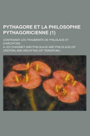 Cover of Pythagore Et La Philosophie Pythagoricienne; Contenant Les Fragments de Philolaus Et D'Archytas (1 )