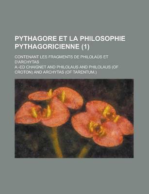 Book cover for Pythagore Et La Philosophie Pythagoricienne; Contenant Les Fragments de Philolaus Et D'Archytas (1 )