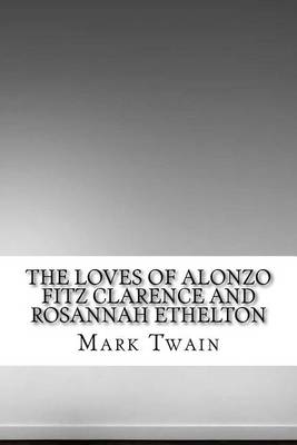 Book cover for The Loves of Alonzo Fitz Clarence and Rosannah Ethelton