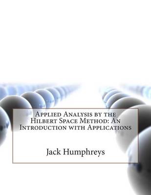 Book cover for Applied Analysis by the Hilbert Space Method