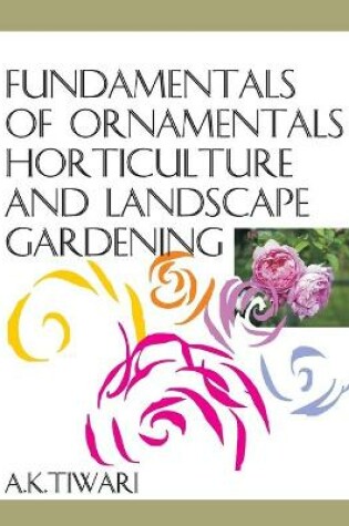 Cover of Fundamentals of Ornamental Horticulture and Landscape Gardening