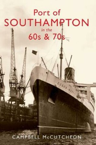 Cover of Port of Southampton in the 60s & 70s