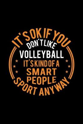 Book cover for It's Okay If You Don't Like Volleyball It's Kind Of A Smart People Sport Anyway