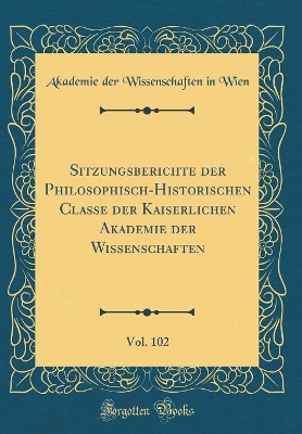 Book cover for Sitzungsberichte Der Philosophisch-Historischen Classe Der Kaiserlichen Akademie Der Wissenschaften, Vol. 102 (Classic Reprint)