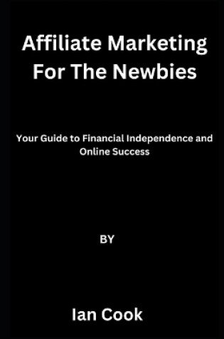 Cover of Affiliate Marketing For The Newbies