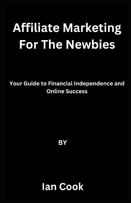 Book cover for Affiliate Marketing For The Newbies