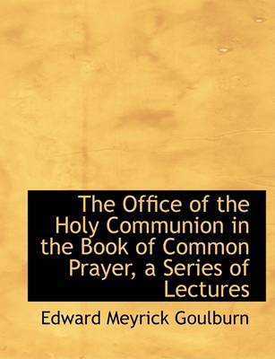Book cover for The Office of the Holy Communion in the Book of Common Prayer, a Series of Lectures