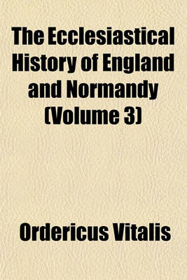 Book cover for The Ecclesiastical History of England and Normandy Volume 3