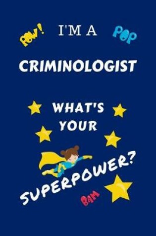 Cover of I'm A Criminologist What's Your Superpower?