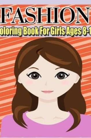 Cover of Fashion Coloring Book For Girls Ages 8-12