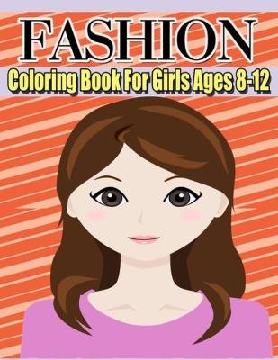 Book cover for Fashion Coloring Book For Girls Ages 8-12