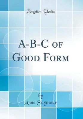 Book cover for A-B-C of Good Form (Classic Reprint)