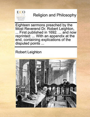 Book cover for Eighteen Sermons Preached by the Most Reverend Dr. Robert Leighton, ... First Published in 1692. ... and Now Reprinted