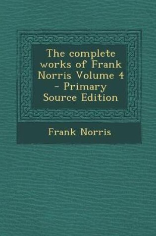 Cover of The Complete Works of Frank Norris Volume 4