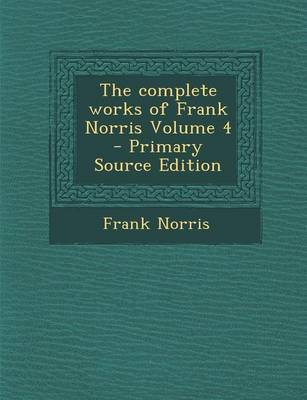 Book cover for The Complete Works of Frank Norris Volume 4