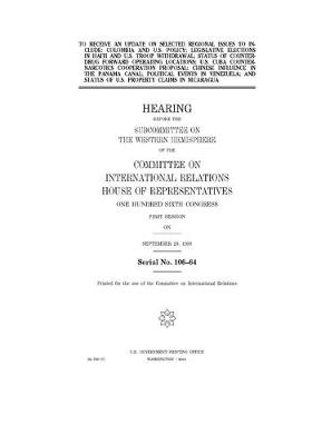 Book cover for To receive an update on selected regional issues to include Colombia and U.S. policy; legislative elections in Haiti and U.S. troop withdrawal; status of counterdrug forward operating locations; U.S. Cuba counternarcotics cooperation proposal; Chinese