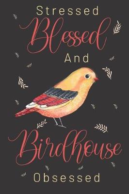 Book cover for Stressed Blessed and Birdhouse obsessed