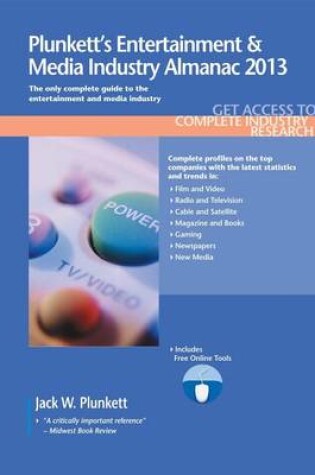 Cover of Plunkett's Entertainment & Media Industry Almanac 2013: Entertainment & Media Industry Market Research, Statistics, Trends & Leading Companies