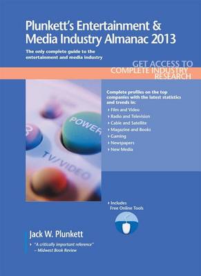 Book cover for Plunkett's Entertainment & Media Industry Almanac 2013: Entertainment & Media Industry Market Research, Statistics, Trends & Leading Companies